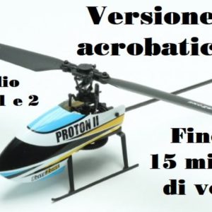 Elicottero Proton 2 acrobatico flybarless 15 minuti di volo FACILISSIMO CON TECNOLOGIA DRONE mode1 e 2 cod.15590